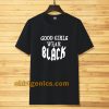 good girls wear black t-shirt
