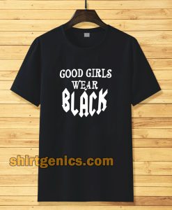 good girls wear black t-shirt