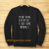 i'm not trying to be difficult Sweatshirt