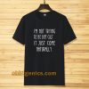 i'm not trying to be difficult t-shirt