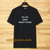 killer and a sweet thang t-shirt