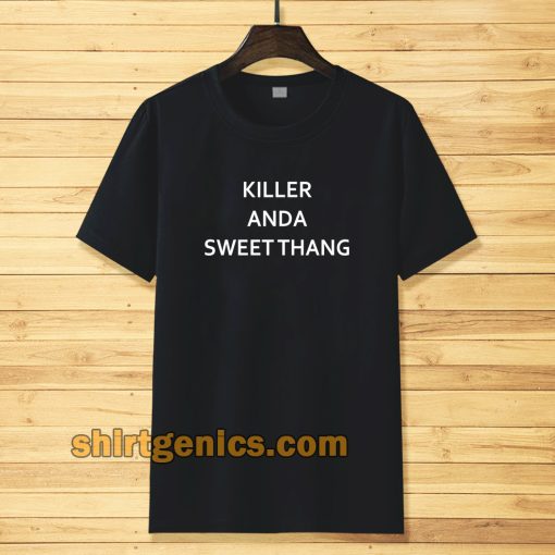 killer and a sweet thang t-shirt