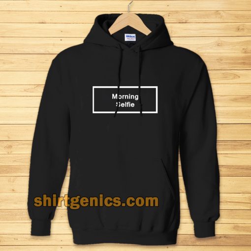 morning selfie Hoodie