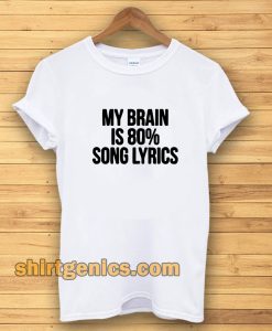 my brain is 80 song lyrics t-shirt