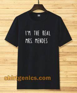 i'm the real mrs. mendes t-shirt