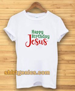 Happy birthday Jesus T-shirt