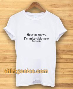 Heaven Knows I'm Miserable Now The Smiths T-shirt