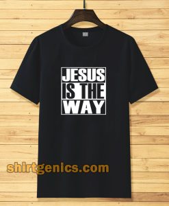 Jesus Is The Way T-shirt TPKJ3
