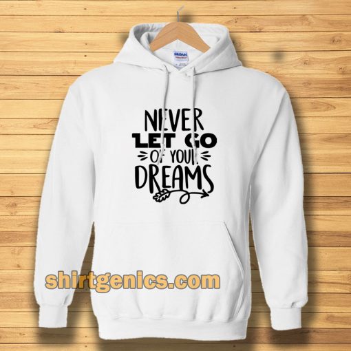 Never Let Go Of Your Dreams Hoodie