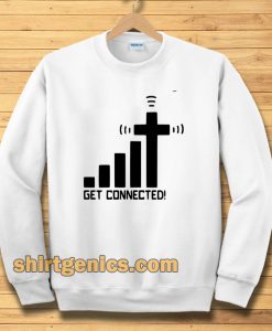 get connected! Sweatshirt