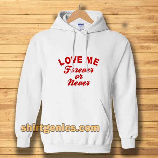 love me forever or never Hoodie