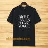 more issues than vogue Tshirt