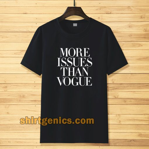 more issues than vogue Tshirt