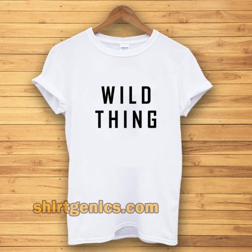 wild thing t-shirt