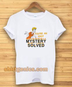 Scooby Doo You’re An Idiot t-shirt TPKJ3