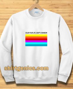 colour your life adopt a rainbow Sweatshirt TPKJ3