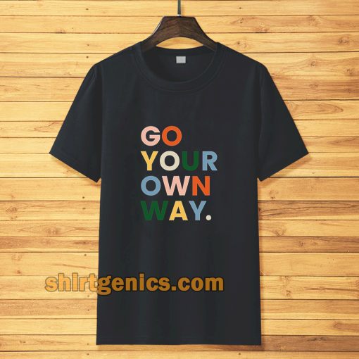 go your own way t-shirt TPKJ3