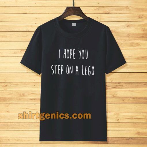 i hope you step on a lego T-shirt TPKJ3