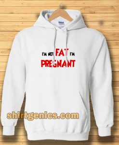 i'm not fat i'm pregnant Hoodie TPKJ3