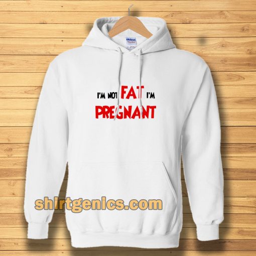 i'm not fat i'm pregnant Hoodie TPKJ3