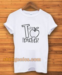 T Is For Teacher Unisex t-shirt TPKJ3