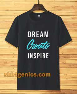 dream create inspire T-shirt TPKJ3