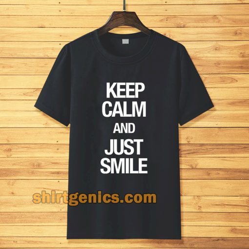 keep calm and just smile T-shirt TPKJ3