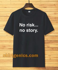 no risk no story T-shirt TPKJ3