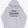 fresh sarcasm served daily hoodie TPKJ3