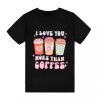 I Love You More Than Coffee T-Shirt TPKJ3
