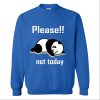 Please Not Today Panda Sweatshirt TPKJ3