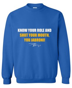 KNOW YOUR ROLE AND SHUT YOUR MOUTH JABRONI SWEATSHIRT TPKJ3