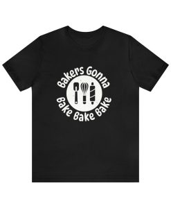 Bakers Gona Bake T-shirt SD