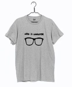 Geek Is Gangster T-Shirt SD