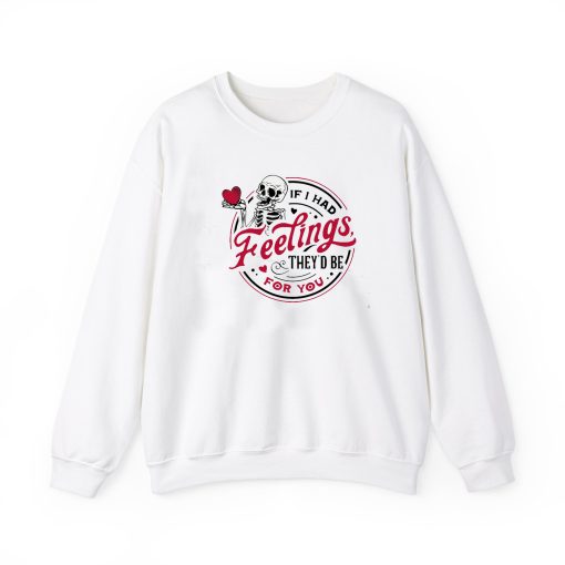 If I Had Feelings Skeleton Valentines Sweatshirt SD