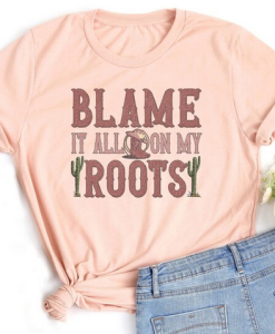 Blame It On My Roots T-Shirt SD