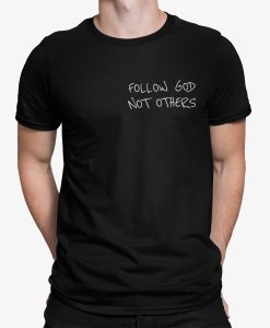 Follow God Not Others T-Shirt SD