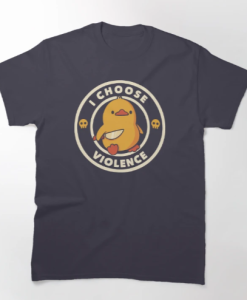 I Choose Violence Funny Duck T-Shirt SD