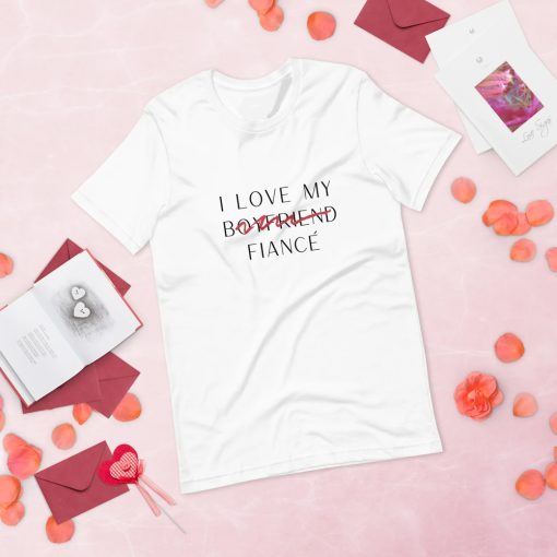 I Love My Boyfriend Now Fiancé T-Shirt SD