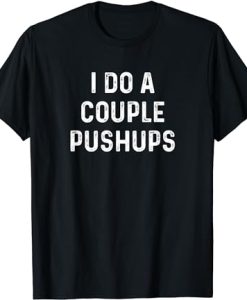 Saracastic I do a couple of push ups T-Shirt SD