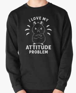 I LOve My Attitude Quotes Sweatshirt SD