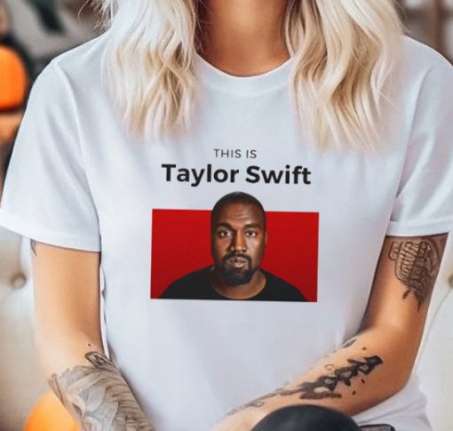 This is Taylor Swift Funny Kanye T-Shirt SD