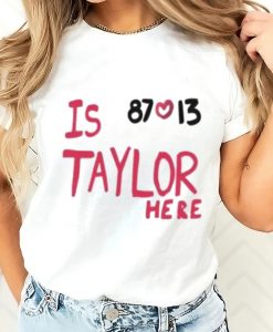 Travis Kelce And Taylor Swift Is 87 Love 13 Taylor Here T-Shirt SD
