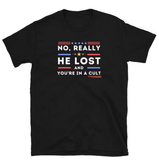 No Really He Lost You're In A Cult T-Shirt SD