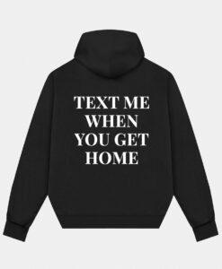 Text Me When You Get Home Hoodie Back SD