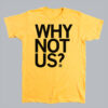 Why Not Us T-Shirt SD