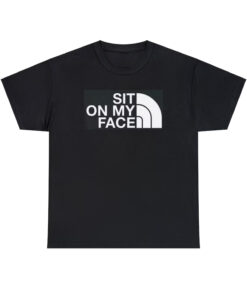 Sit On My Face T-shirt SD