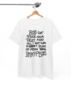 Bob Got Stuck On A Toilet And All I Got Was A Great Slice T-Shirt SD