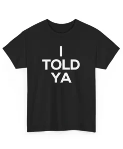 I Told Ya T Shirt SD