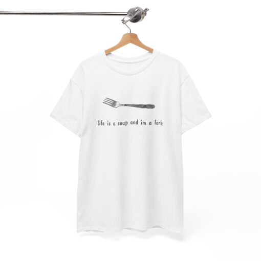 Life is a soup and I'm a fork T-shirt SD